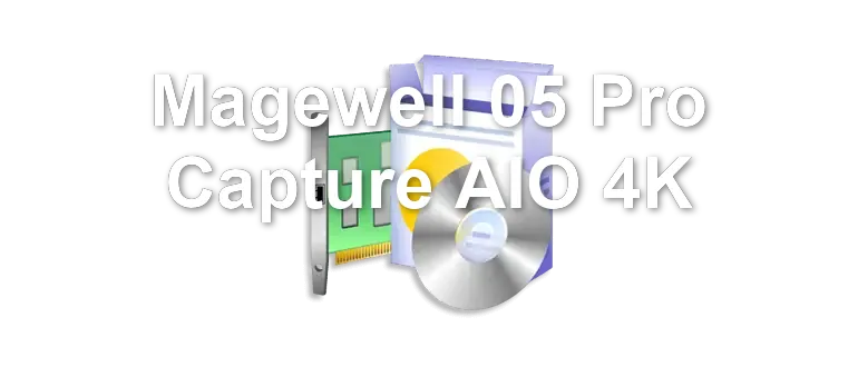Magewell 05 Pro Capture AIO 4K