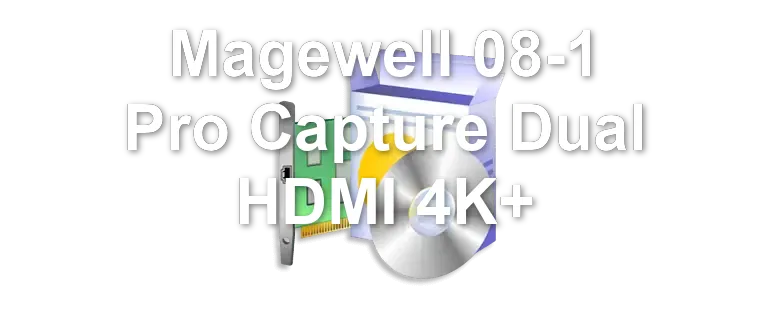 Magewell 08-1 Pro Capture Dual HDMI 4K+
