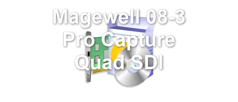 Magewell 08-3 Pro Capture Quad SDI