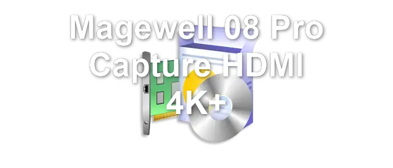 Magewell 08 Pro Capture HDMI 4K+