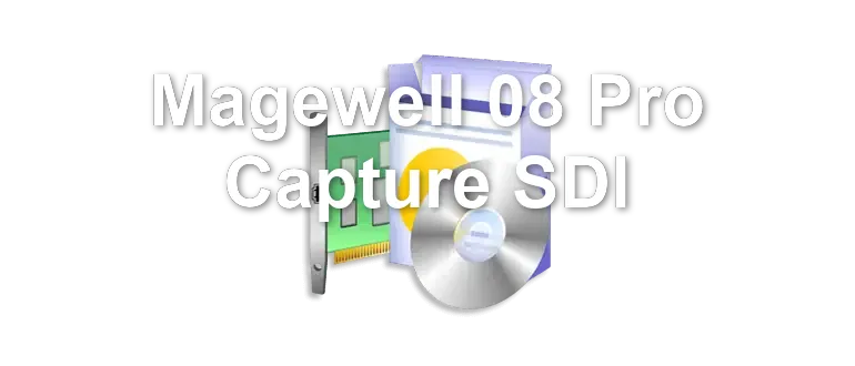 Magewell 08 Pro Capture SDI