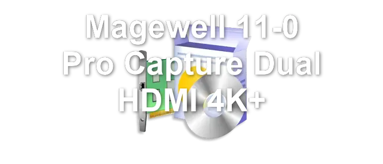 Magewell 11-0 Pro Capture Dual HDMI 4K+