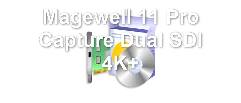 Magewell 11 Pro Capture Dual SDI 4K+