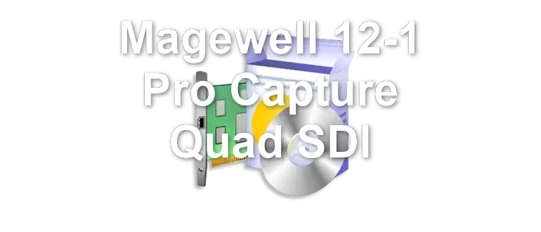 Magewell 12-1 Pro Capture Quad SDI