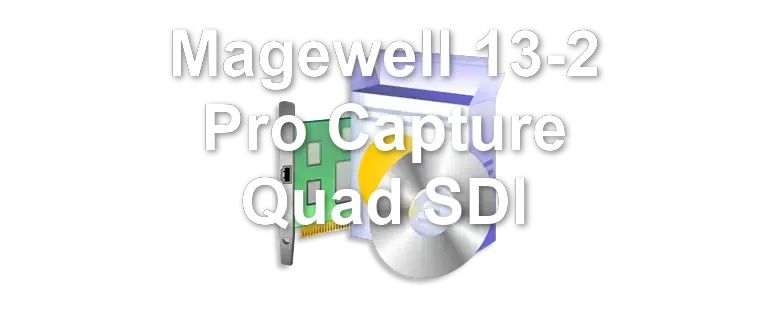 Magewell 13-2 Pro Capture Quad SDI