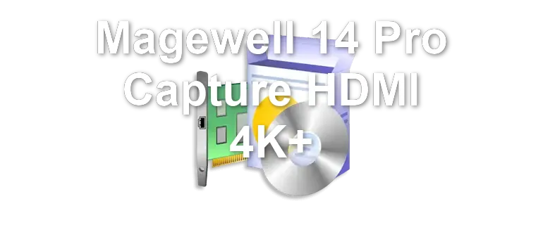 Magewell 14 Pro Capture HDMI 4K+