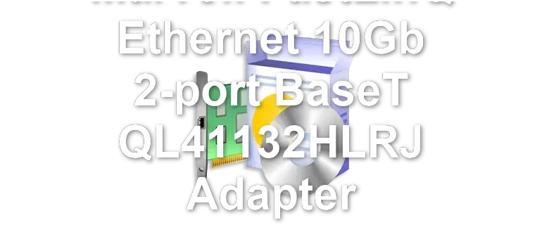 Marvell FastLinQ Ethernet 10Gb 2-port BaseT QL41132HLRJ Adapter
