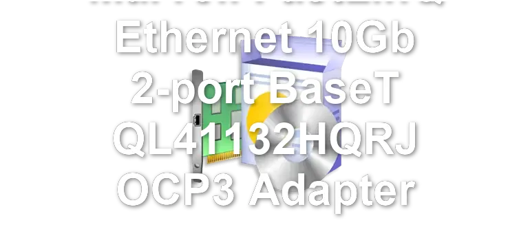 Marvell FastLinQ Ethernet 10Gb 2-port BaseT QL41132HQRJ OCP3 Adapter