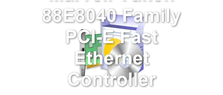 Marvell Yukon 88E8040 Family PCI-E Fast Ethernet Controller