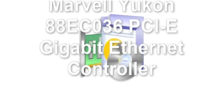 Marvell Yukon 88EC036 PCI-E Gigabit Ethernet Controller