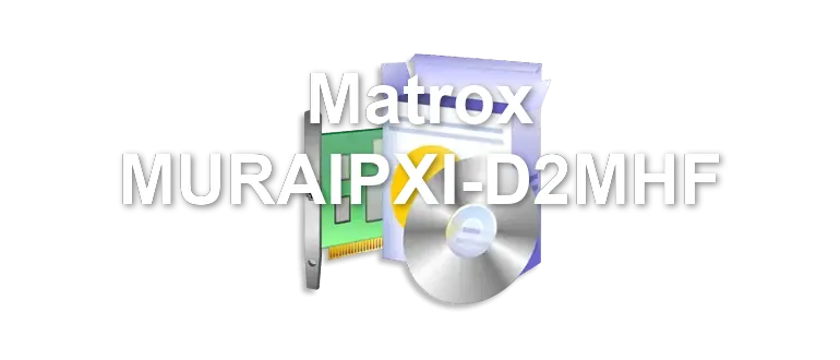 Matrox MURAIPXI-D2MHF