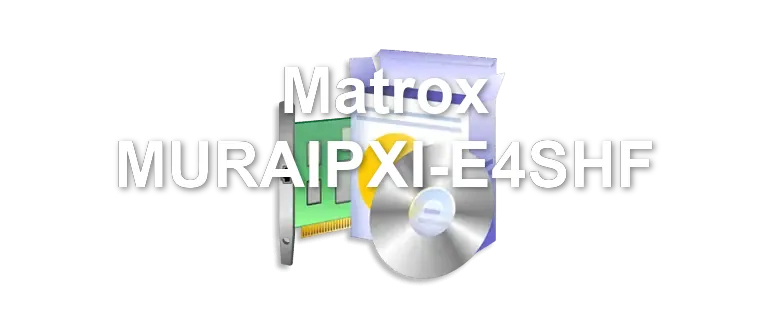 Matrox MURAIPXI-E4SHF