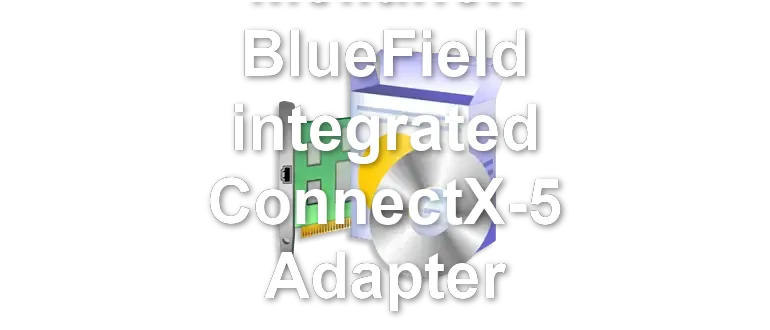 Mellanox BlueField integrated ConnectX-5 Adapter