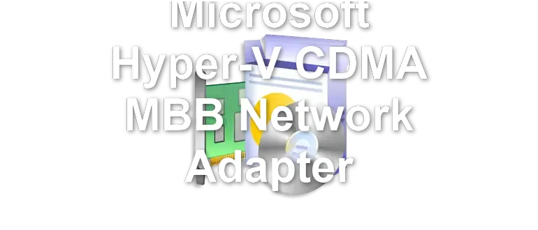 Microsoft Hyper-V CDMA MBB Network Adapter