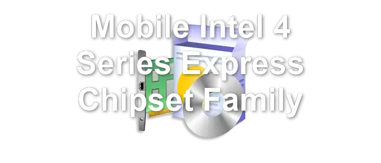 Mobile Intel 4 Series Express Chipset Family