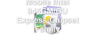 Mobile Intel 945GM/GU Express Chipset Family
