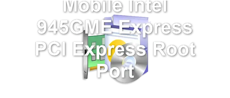 Mobile Intel 945GME Express PCI Express Root Port