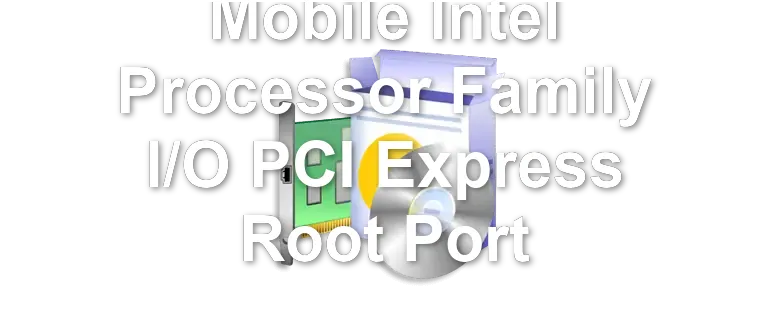 Mobile Intel Processor Family I/O PCI Express Root Port