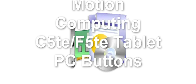 Motion Computing C5te/F5te Tablet PC Buttons