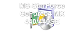 MS-StarForce GeForce4 MX 440/440SE