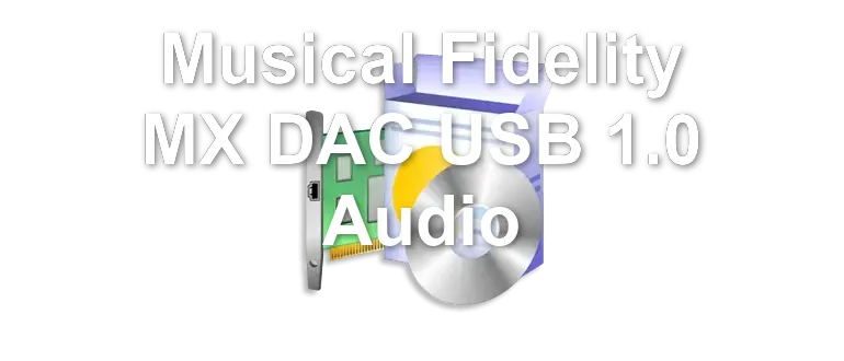 Musical Fidelity MX DAC USB 1.0 Audio