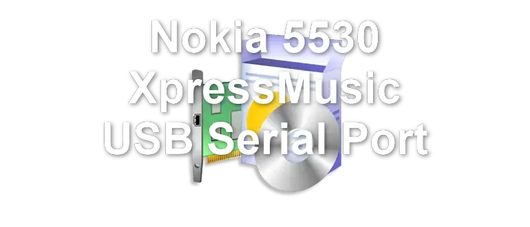 Nokia 5530 XpressMusic USB Serial Port