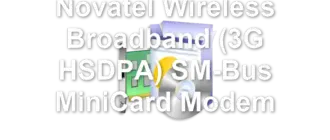 Novatel Wireless Broadband (3G HSDPA) SM-Bus MiniCard Modem