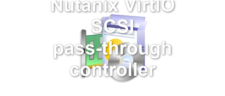 Nutanix VirtIO SCSI pass-through controller