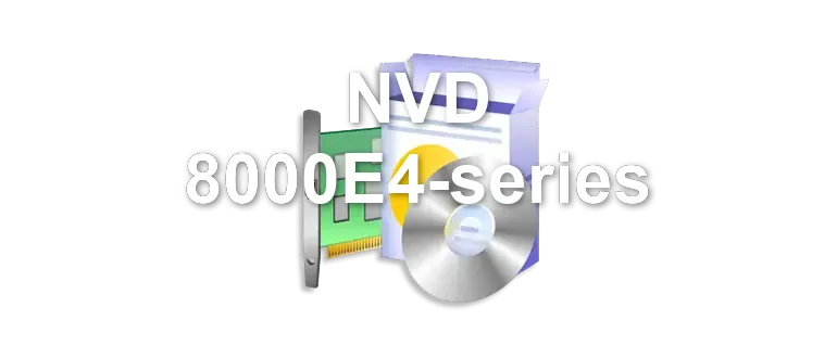 NVD 8000E4-series