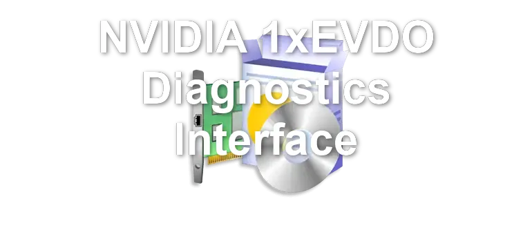 NVIDIA 1xEVDO Diagnostics Interface