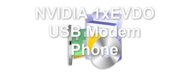NVIDIA 1xEVDO USB Modem Phone