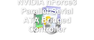 NVIDIA nForce3 Parallel-Serial ATA Bridged Controller
