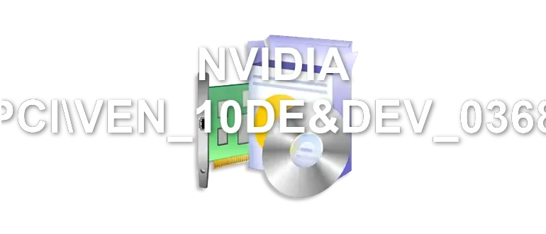 NVIDIA PCIVEN_10DE&DEV_0368