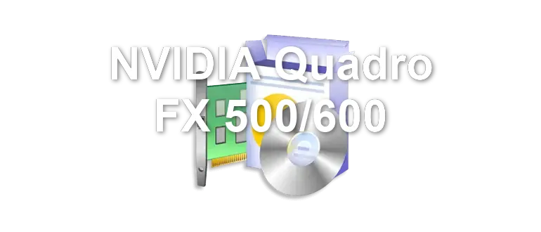 NVIDIA Quadro FX 500/600