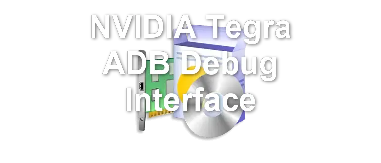 NVIDIA Tegra ADB Debug Interface