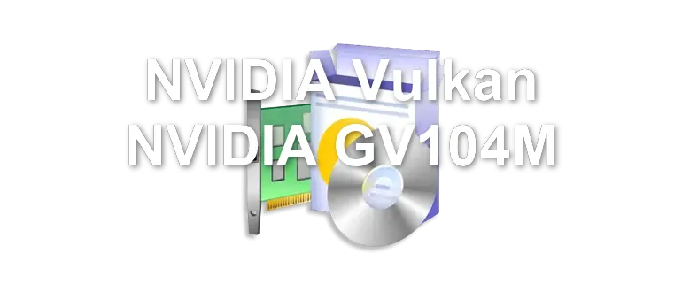 NVIDIA Vulkan NVIDIA GV104M