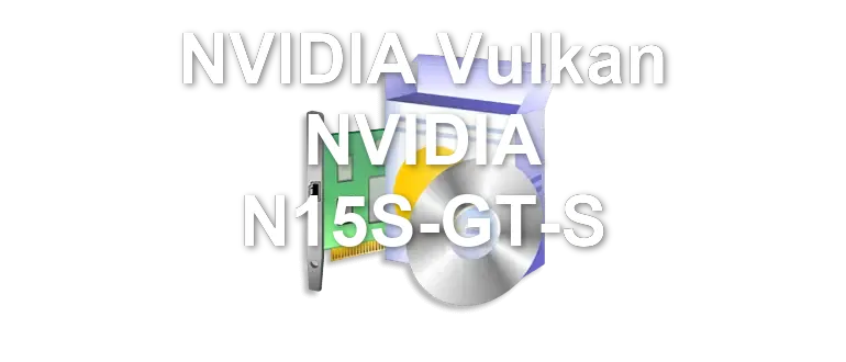 NVIDIA Vulkan NVIDIA N15S-GT-S