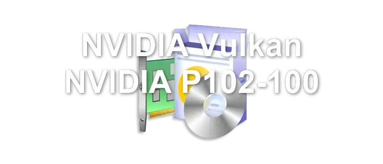 NVIDIA Vulkan NVIDIA P102-100