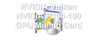 NVIDIA Vulkan NVIDIA P104-100 GPU Mining Card