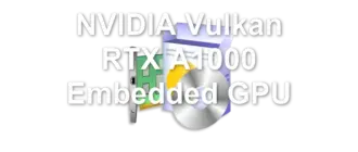 NVIDIA Vulkan RTX A1000 Embedded GPU