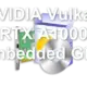 NVIDIA Vulkan RTX A1000 Embedded GPU