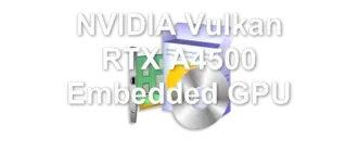 NVIDIA Vulkan RTX A4500 Embedded GPU