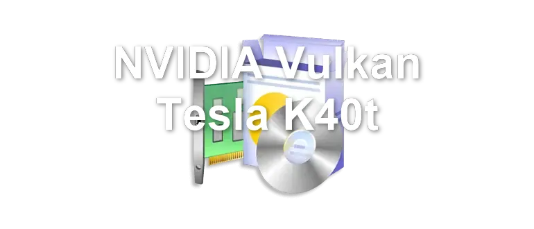 NVIDIA Vulkan Tesla K40t