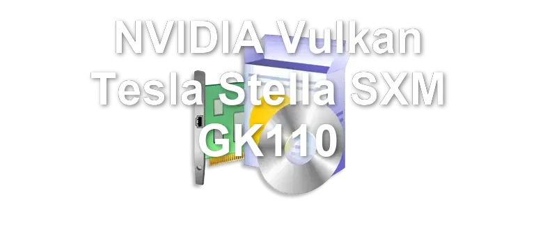 NVIDIA Vulkan Tesla Stella SXM GK110