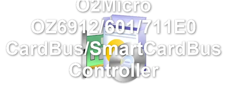 O2Micro OZ6912/601/711E0 CardBus/SmartCardBus Controller