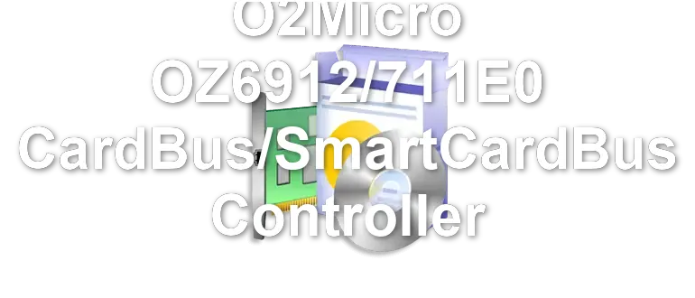 O2Micro OZ6912/711E0 CardBus/SmartCardBus Controller