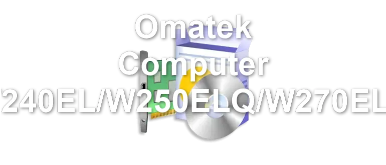 Omatek Computer W240EL/W250ELQ/W270ELQ