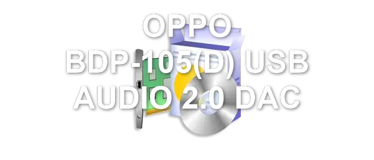 OPPO BDP-105(D) USB AUDIO 2.0 DAC