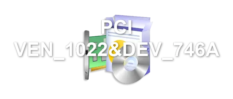 PCI VEN_1022&DEV_746A