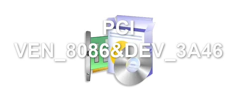PCI VEN_8086&DEV_3A46